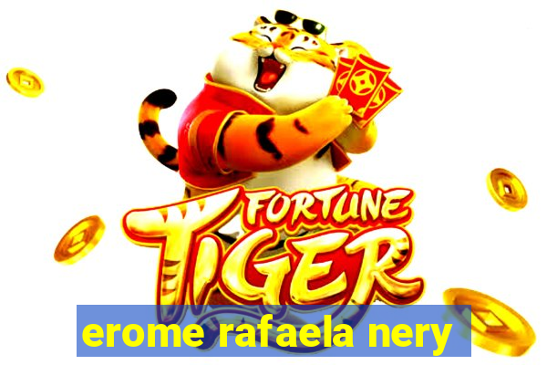 erome rafaela nery